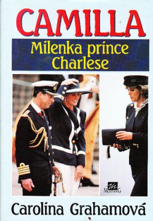 Camilla - milenka prince Charlese od Caroline Graham
