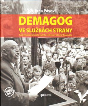 Demagog ve službách strany: portrét komunistického politika a ideologa Václava Kopeckého od Jana Pávová