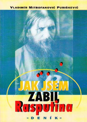 Jak jsem zabil Rasputina od Vladimír Mitrofanovič Puriškevič