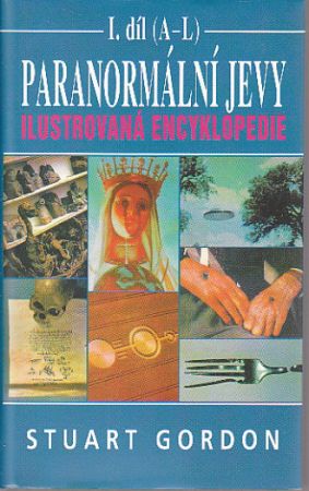 Paranormální jevy – Ilustrovaná encyklopedie I.díl od Stuart Gordon