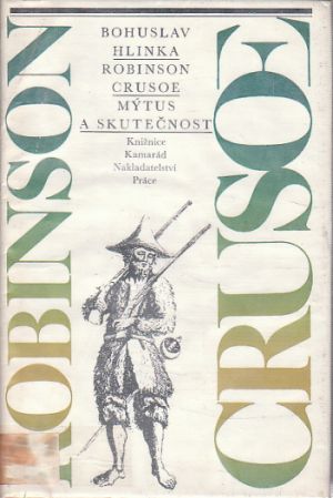 Robinson Crusoe: Mýtus a skutečnost od Bohuslav Hlinka