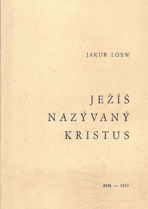 Ježíš nazývaný Kristus od Jacques Loew