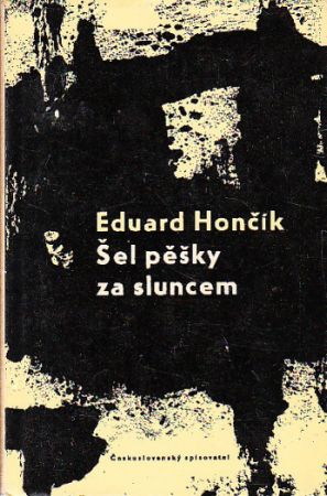 Šel pěšky za sluncem od Eduard Hončík