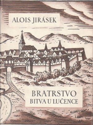 Bratrstvo I - Bitva u Lučence od Alois Jirásek