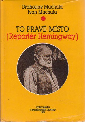 To pravé místo (Reportér Hemingway) od Ivan Machala