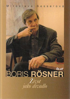 Boris Rösner - Život jako divadlo od Miroslava Besserová